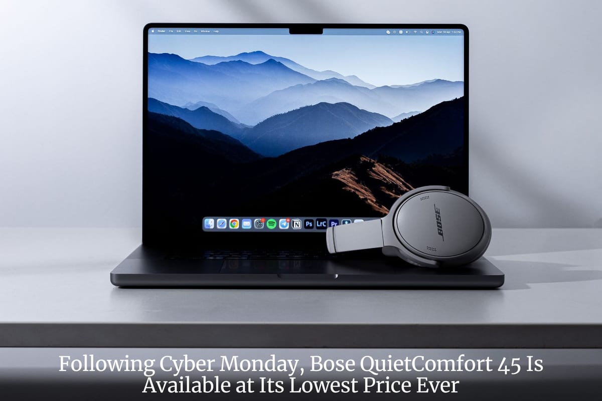 Following Cyber Monday, Bose QuietComfort 45 Is Available at Its Lowest Price Ever