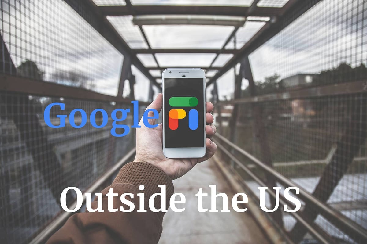 How to Activate Google Fi Outside the US