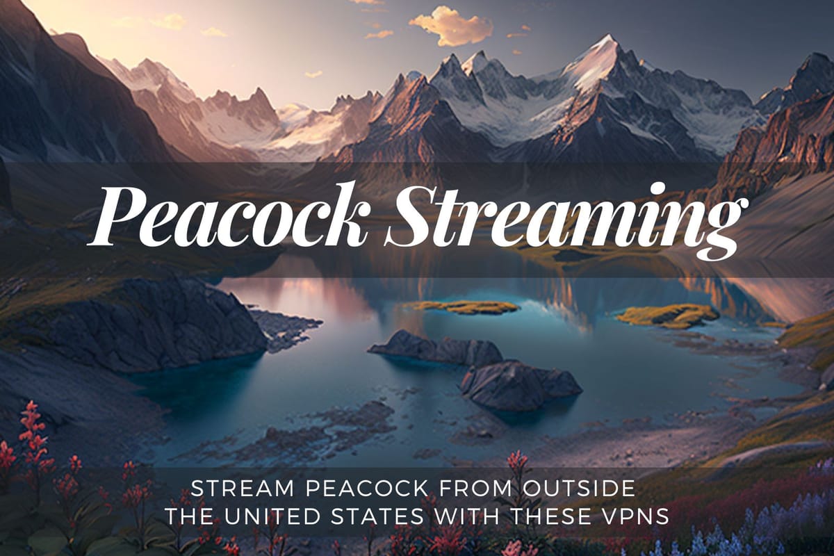 Stream Peacock From Outside the United States With These VPNs