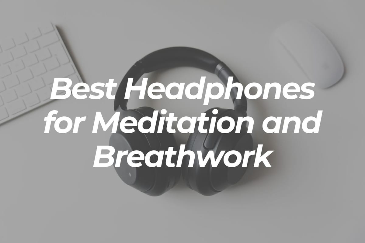 What Are the Best Headphones for Meditation and Breathwork?