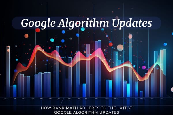 How Rank Math Adheres to the Latest Google Algorithm Updates