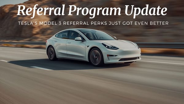 Tesla’s Model 3 Referral Perks Just Got Even Better